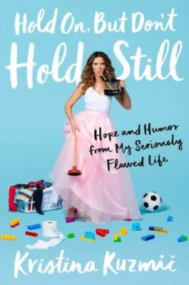 Hold On, But Don't Hold Still: Hope and Humor from My Seriously - VERY GOOD