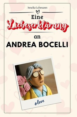 Eine Liebeserklärung an Andrea Bocelli | Amelia Lehmann | deutsch