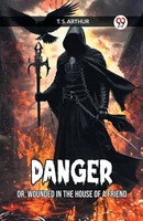 Danger Or, Wounded In The House Of A Friend T. S. Arthur Taschenbuch Englisch