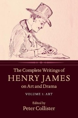 Henry James The Complete Writings of Henry James on Art and Drama: (Taschenbuch)