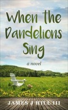 When the Dandelions Sing by Hill, James J.