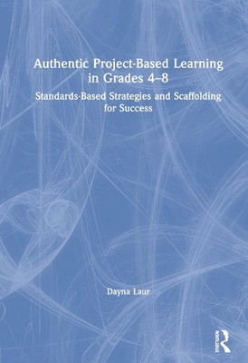 Authentic Project-Based Learning in Grades 48: Standards-Based Strategies and Sc