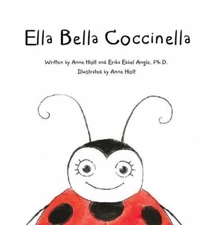 Ella Bella Coccinella by Anne Holt; Erika Ebbel Angle Ph.D.