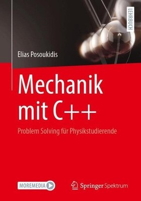 Mechanik mit C++: Problem Solving f?r Physikstudierende by Elias Posoukidis (Ger
