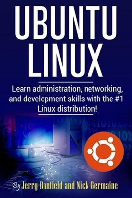 Ubuntu Linux: Lernen Sie Administrations-, Netzwerk- und Entwicklungsfähigkeiten mit...