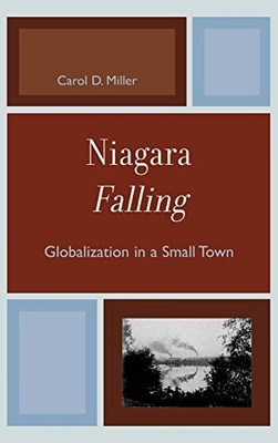 NIAGARA FALLING: GLOBALIZATION IN A SMALL TOWN By Carol D. Miller - Hardcover VG