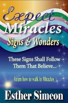 Expect Miracles Signs & Wonders : These Signs Shall Follow Them That ...
