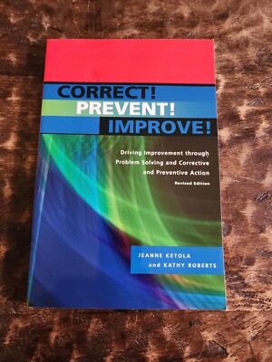 Correct! Prevent! Improve! By Jeanne Ketola 2003