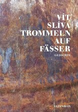 Trommeln auf Fässer | Gedichte. Tschechisch - Deutsch | Vít Slíva | Deutsch