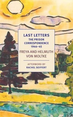 Last Letters: the Prison Correspondence Between Helmuth James and