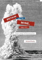 Britain And The Mine, 1900-1915 Culture, Strategy And International Law Dunley