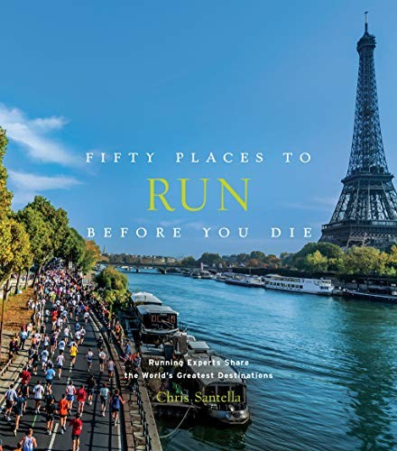 Fifty Places to Run Before You Die: Running Experts Share the Wo
