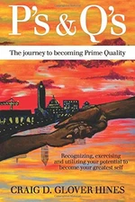P's & Q's The Journey To Becoming Prime Quality: Recognizing, Exercising, an...