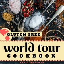 Gluten Free World Tour: Internationally Inspired Gluten Free Recipes by Mosem...