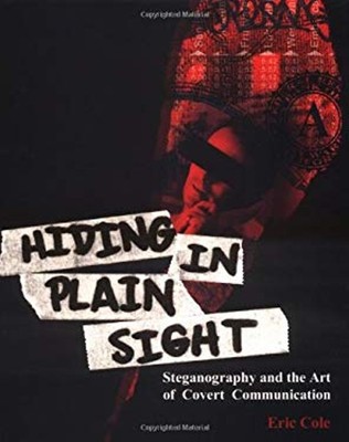 Hiding in Plain Sight : Steganography and the Art of Covert Commu