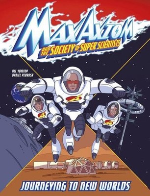Journeying to New Worlds: A Max Axiom Super Scientist Adventure by Nel Yomtov (E