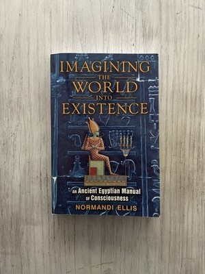 Imagining the World into Existence Ancient Egyptian Manual Consciousness Ellis