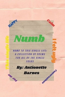 Numb to this single life: A collection of poems for all of the single folks by A