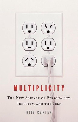 Multiplicity: The New Science of Personality, Identity, and the Self by Rita Car