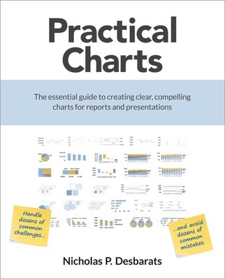 Practical Charts: The Essential Guide to Creating Clear, Compelling Charts f...