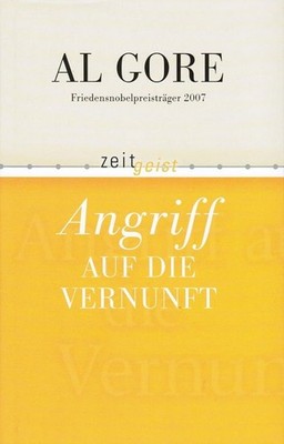 Angriff auf die Vernunft. Al Gore. Aus dem Engl. von Enrico Heinemann und Friedr