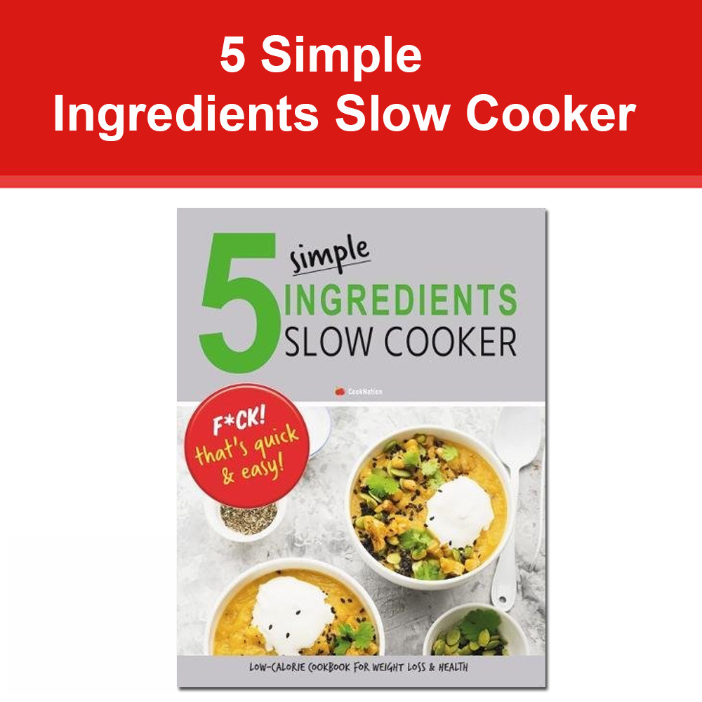 5 Simple Ingredients Slow Cooker That's Quick & Easy Low Calorie Cookbook NEW