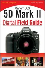 Canon EOS 5D Mark II Digital Field Guide by McLernon