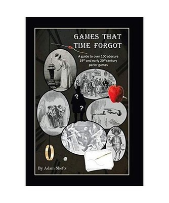 Games That Time Forgot: A Guide to over 100 Obscure 19Th and Early 20Th Parlor G