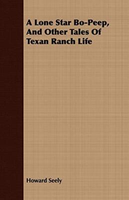 Seely - A Lone Star Bo-Peep and Other Tales of Texan Ranch Life - New - X555z