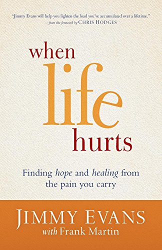 When Life Hurts: Finding Hope And Healing From The Pain You Carry - Evans, Jimmy