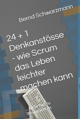 24 + 1 Denkanstsse - wie Scrum das Leben leichter machen kann: ... nicht nur zu