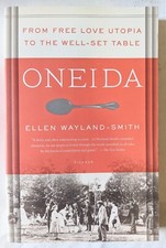 Oneida From Free Love Utopia To The Well-Set Table By Ellen Wayland-Smith 1st Ed