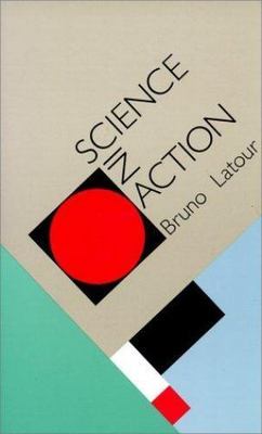 Science in Action: How to Follow Scientists and Engineers Through Society by La