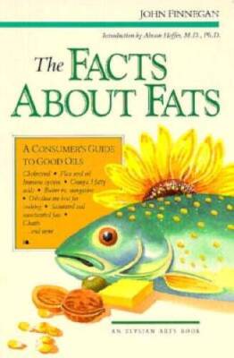 The Facts about Fats: A Consumer's Guide to Good Oils (Elysian arts book) - GOOD