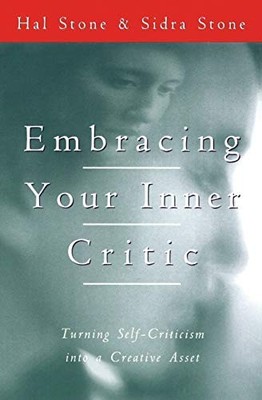 Embracing Your Inner Critic : Turning Self-Criticism into a Creative Asset by...