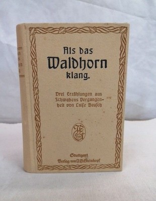 Als das Waldhorn klang. Drei Erzählungen aus Schwabens Vergangenheit. Deusch, Lu