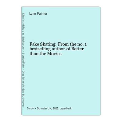 Fake Skating: From the no. 1 bestselling author of Better than the Movies Painte