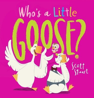 Whos a Little Goose? by Scott Stuart Hardcover Book