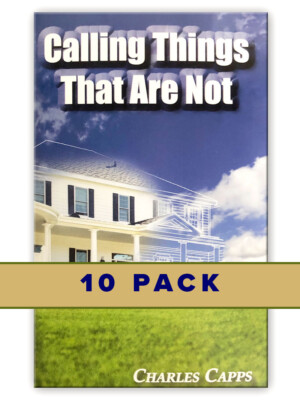 10 PACK: Calling Things That Are Not (10 Copies) - by Charles Capps
