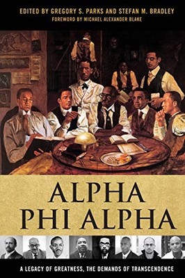 ALPHA PHI ALPHA: A LEGACY OF GREATNESS, THE DEMANDS OF By Gregory S. Parks VG