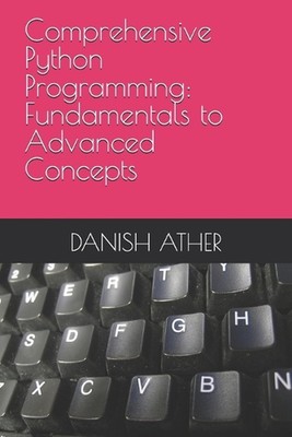 Umfassende Python-Programmierung: Grundlagen für fortgeschrittene Konzepte von Danish At