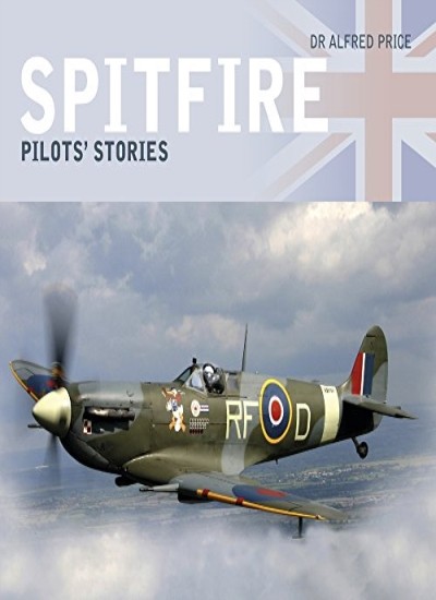 Spitfire: Pilots' Stories,Dr Alfred Price- 9780750987844
