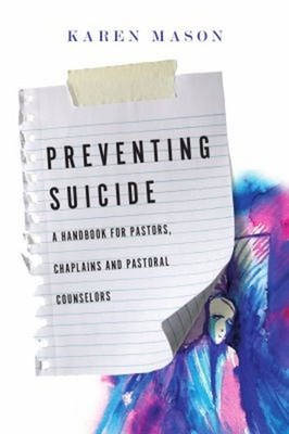 Preventing Suicide : A Handbook for Pastors, Chaplains and Pastor