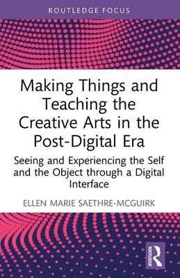 Making Things and Teaching the Creative Arts in the Post-Digital Era Taschenbuch