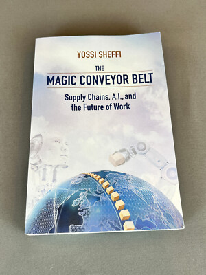 The Magic Conveyor Belt: Supply Chains, A.I., and the Future... by Sheffi, Yossi