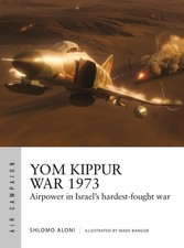 Yom Kippur War 1973: Airpower in Israel's hardest-fought war by Shlomo Aloni Pap