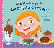 What Would Happen If You Only Ate Chocolate?, Library by Troupe, Thomas Kings...