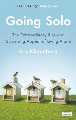 Solo gehen: Der außergewöhnliche Aufstieg und die überraschende Anziehungskraft, allein zu leben von Eric