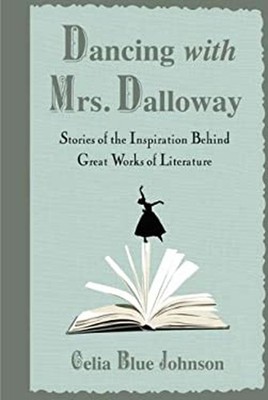 Dancing with Mrs. Dalloway : Stories of the Inspiration Behind Gr
