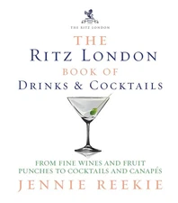 The Ritz London Book of Drinks & Cocktails: From Fine Wines and Fruit Punches t,